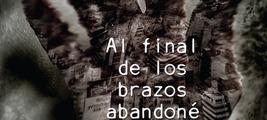 Presentación Al final de los brazos abandoné las ciudades