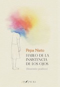 Hablo de la insistencia de los ojos, Pepa Nieto